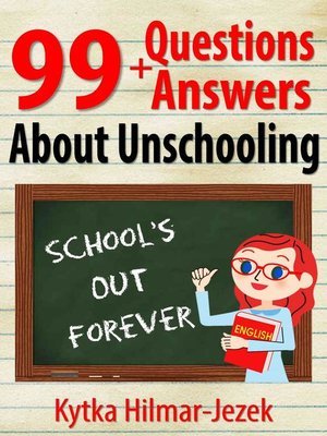 cover image of 99 Questions and Answers About Unschooling